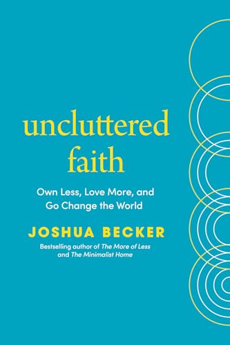 Uncluttered Faith: Own Less, Love More, and Make an Impact in Your World: A Minimalist Book (Hardcover)