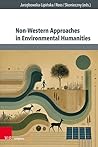 Non-western Approaches in Environmental Humanities (Culture - Environment - Society, 7) (German Edition)
