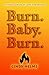 Burn. Baby. Burn.: A Fiery ...