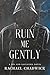 Ruin Me Gently: A Sin and S...