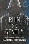 Ruin Me Gently: A Sin and Salvation Novel