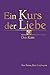 Ein Kurs der Liebe: Der Kurs