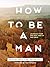 How to Be a Man: Learning f...