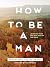 How to Be a Man by Andy Blanks