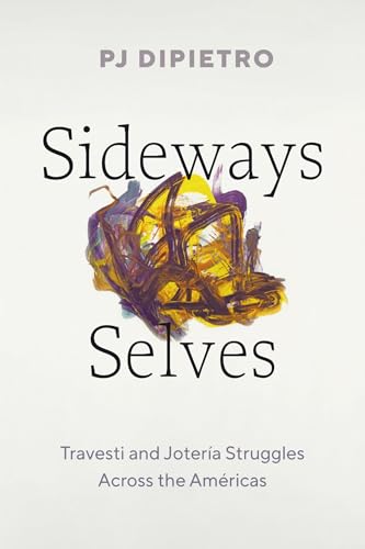 Sideways Selves: Travesti and Jotería Struggles Across the Américas (Latinx: The Future Is Now)