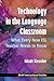 Technology in the Language Classroom: What Every New ESL Teacher Needs to Know (BIGs (Brief Instructional Guides))