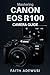 Mastering Canon EOS R100 Camera Guide by Faith Adewusi