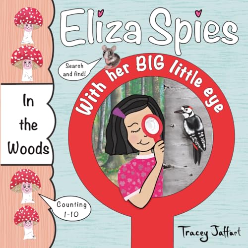 Eliza Spies With Her Big Little Eye: In The Woods (Funny Outdoor-Themed Counting Book)