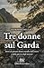 TRE DONNE SUL GARDA: Storie...