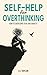 Self-Help for Overthinking: How to Overcome Fear and Anxiety
