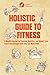 Holistic Guide To Fitness by Lennon Publishing