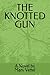 THE KNOTTED GUN by Mary Vettel THE KNOTTED GUN by Mary Vettel