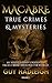 MACABRE TRUE CRIMES & MYSTERIES: 20 SOLVED AND UNSOLVED TALES FROM AROUND THE WORLD - Volume #1