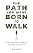 The Path You Were Born to W...
