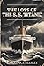 The Loss of the S.S. Titani...