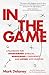 In The Game: A Playbook for Overcoming Setbacks, Rebuilding Confidence, and Living With Purpose