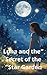 “Luna and the Secret of the...