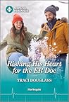 Risking His Heart For The ER Doc by Traci Douglass