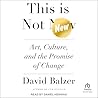 This is Not New: Art, Culture, and the Promise of Change