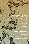 Magdalena Coline: A Life Beyond Slavery in Mediterranean Europe (The Lawrence Stone Lectures)