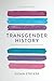 Transgender History, Third Edition by Susan Stryker