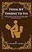 From My Throne To His: An Irreverently, Reverent Devotional About the Funny, Awkward, and Uncomfortable Parts of Scripture