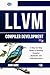 LLVM Compiler Development: A Step-by-Step Guide to Building Compiler Backends and Code Generation
