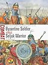 Byzantine Soldier vs Seljuk Warrior: Manzikert to Myriokephalon, 1071–1176