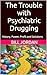 The Trouble with Psychiatri...