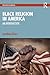 Black Religion in America by Jonathan Chism
