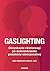 Gaslighting. Odzyskanie równowagi po doświadczeniu przemocy emocjonalnej