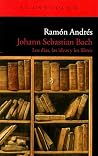Johann Sebastian Bach: Los días, las ideas y los libros