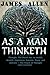 AS A MAN THINKETH: Thought: The Secret Key to Health, Wealth, Happiness, Success, Peace, and Serenity – The Power of Thought