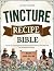 Tincture Recipe Bible: A Gu...