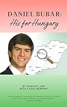 Daniel Bubar His For Hungary: A narrative about the life of Daniel Bubar