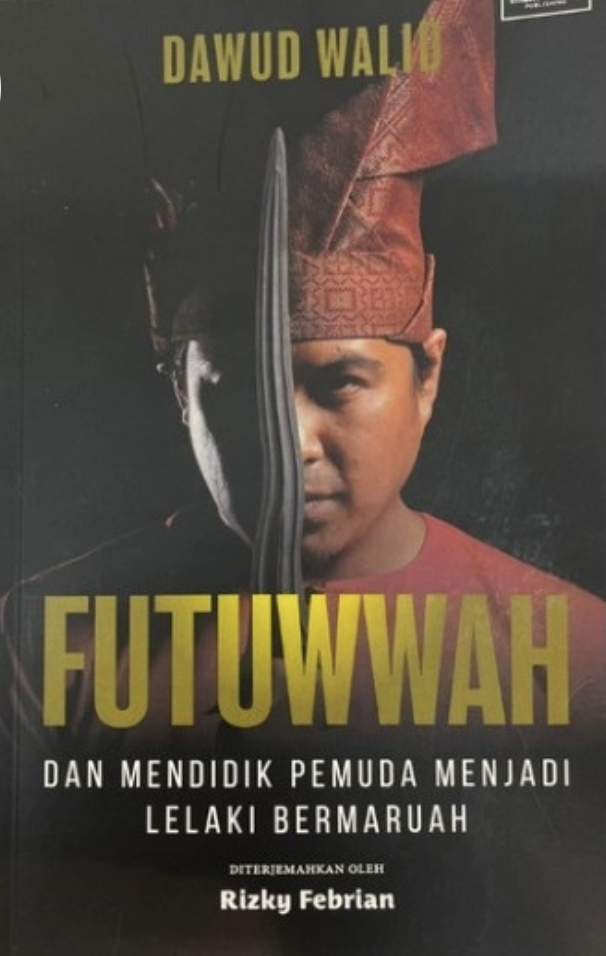 Futuwwah : Dan Mendidik Pemuda Menjadi Lelaki Bermaruah