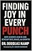 Finding Joy In Every Punch:...