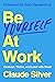 Be Yourself at Work: The Gr...
