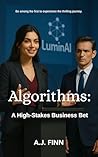 Unseen Algorithms: A High-Stakes Business Bet Unseen Algorithms: A High-Stakes Business Bet
