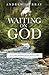 Waiting on God: A 31-Day Adventure into the Heart of God – 4th Edition