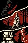 Book cover for Dirty Deeds Done Dirt Cheap: An Anthology of Grime, Grift, and Grim Justice