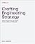 Crafting Engineering Strategy: How Thoughtful Decisions Solve Complex Problems