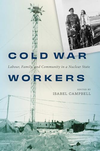 Cold War Workers: Labour, Family, and Community in a Nuclear State (Paperback)