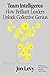 Team Intelligence: How Brilliant Leaders Unlock Collective Genius