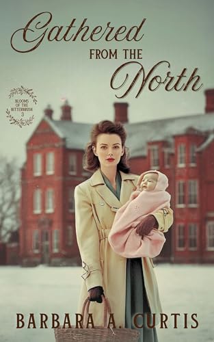 Gathered from the North: An Instant Family Christian Historical Romance (Blooms of the Bitterbrush Book 3)