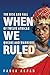 When We Ruled: The Rise and...