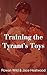 Training the Tyrant's Toys:...