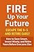 FIRE Up Your Future: Escape...