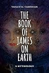 The Book of James on Earth: A Mythology