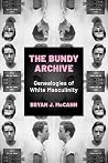 The Bundy Archive by Bryan J. McCann The Bundy Archive by Bryan J. McCann
